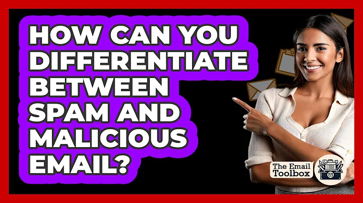 How Can You Differentiate Between Spam And Malicious Email? - TheEmailToolbox.com