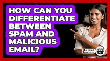 How Can You Differentiate Between Spam And Malicious Email? - TheEmailToolbox.com