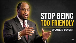 STOP BEING TOO FRIENDLY - Myles Munroe Motivational Speech