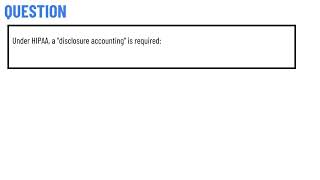 Under HIPAA, a "disclosure accounting" is required: