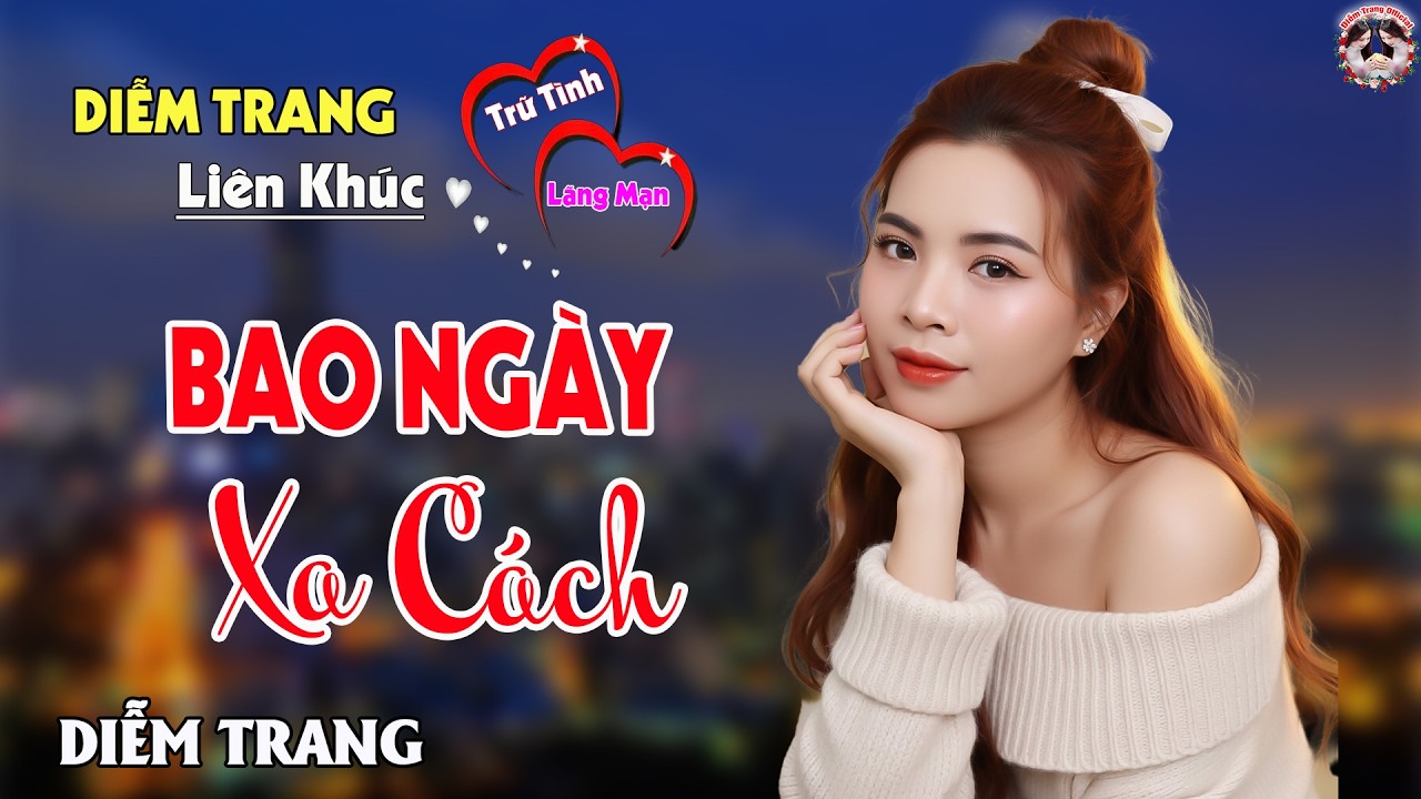 LK BAO NGÀY XA CÁCH - QUA GIỌNG HÁT ĐƯỢC YÊU THÍCH NHẤT HIỆN NAY, DIỄM TRANG
