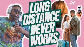 LONG DISTANCE RELATIONSHIPS NEVER WORK