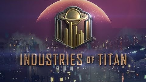 Industries of Titan First Impressions Review!!!