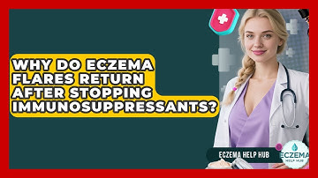Why Do Eczema Flares Return After Stopping Immunosuppressants? - Eczema Help Hub