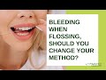 Bleeding when flossing, should you change your method?