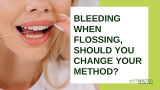 Bleeding when flossing, should you change your method?
