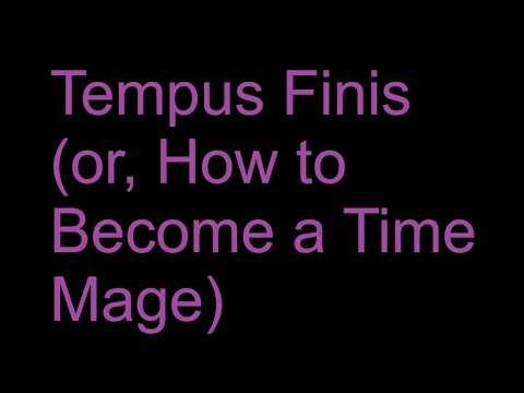 Tempus Finis (or, How to Become a Time Mage)