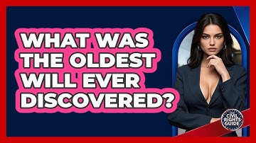 What Was The Oldest Will Ever Discovered? - Your Civil Rights Guide