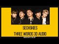 Sechs Kies (젝스키스)-  Three Words (세 단어)  [3D Audio]