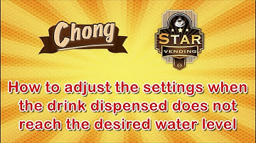 Chong: How to adjust the settings when the drink dispensed does not reach the desired water level