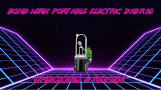 Bomb Aerix Portable Electric Dab Rig Unboxing & Review