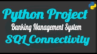 Python Project using SQL Connectivity(Banking Management System)