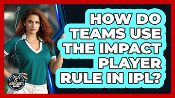 How Do Teams Use The Impact Player Rule In IPL? - Go-To Cricket Guide