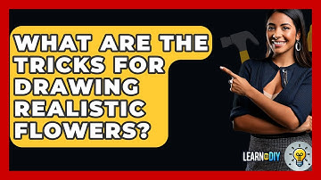 What Are The Tricks For Drawing Realistic Flowers? - LearnToDIY360.com