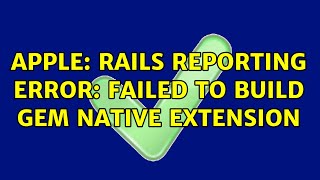 Apple: Rails reporting error: Failed to build gem native extension