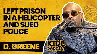 D. Greene Left Prison in a Helicopter, Self Defense, Sued Police, and Tequila | Kid L Podcast #372