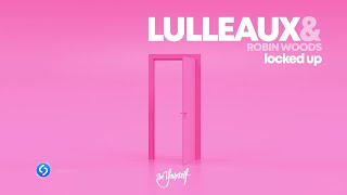 Lulleaux & Robin Woods - Locked Up