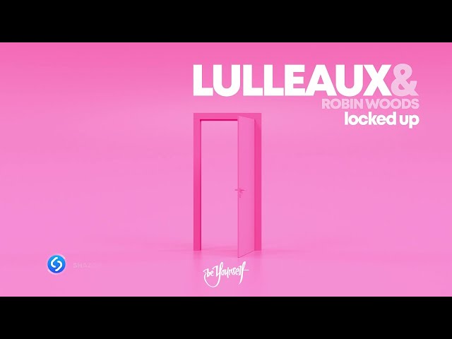 Lulleaux & Robin Woods - Locked Up