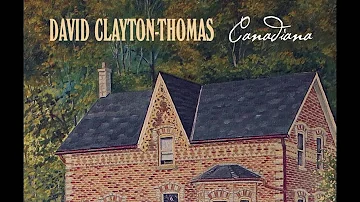 "Closer To The Heart" #1 David Clayton-Thomas talks about the making of “Canadiana”