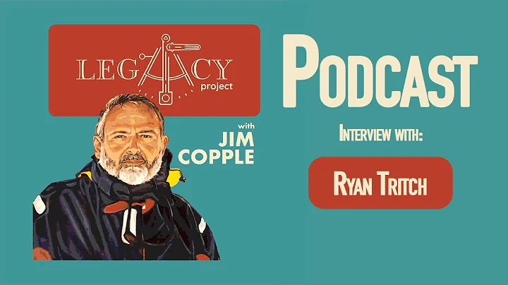 Legacy Project Podcast - Ryan Tritch