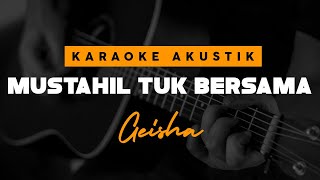 Mustahil Tuk Bersama - Geisha ( Karaoke Akustik )