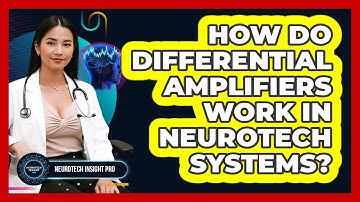 How Do Differential Amplifiers Work In Neurotech Systems? - Neurotech Insight Pro