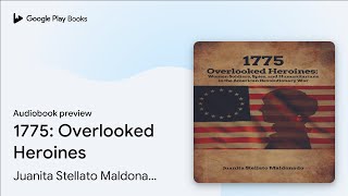 1775: Overlooked Heroines by Juanita Stellato Maldonado · Audiobook preview