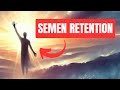 How semen retention makes you more attractive