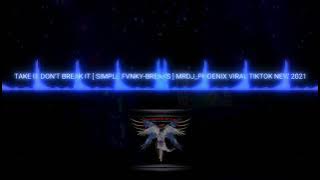 VIRAL 2021 | TAKE IT DON'T BREAK IT ( SIMPLE FVNKY - BREAKS ) MRDJ_PHOENIX NEW 2021