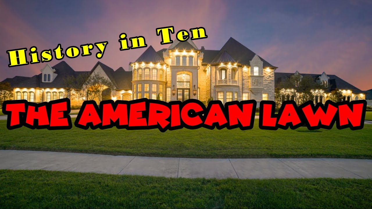 History in Ten "The American Lawn"