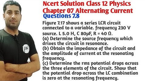 A series LCR circuit connected to a variable. frequency 230 V source. L 5.0 H, C 80µF, R = 40 Ω