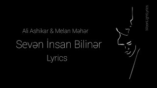 Ali Ashikar & Melan Məhər - Sevən İnsan Bilinər (Lyrics) Sözləri Resimi