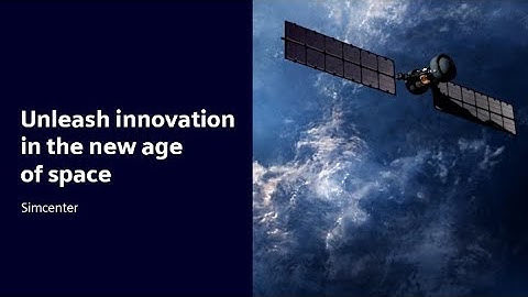 Unleash innovation in the new age of space | Simcenter #SimcenterDesignSpaceExploration