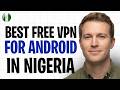 Best Free VPN For Android In Nigeria (2026) – No Tricks, It’s Actually Free! ✅