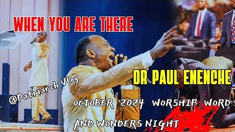 WHEN YOU ARE THERE//DR PAUL ENENCHE/OCTOBER 2024 WORSHIP WORD AND WONDERS NIGHT 25-10-2024 _ WORSHIP