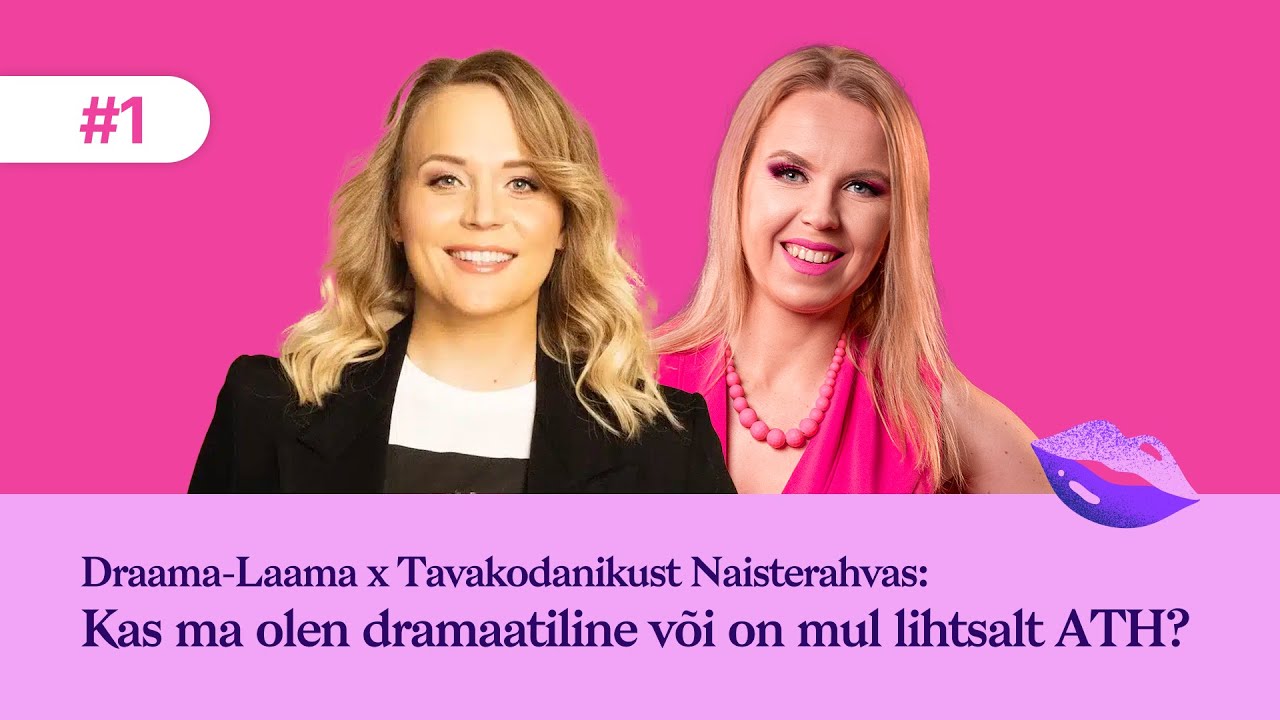#1 Draama-Laama x Tavakodanikust Naisterahvas: kas ma olen dramaatiline või on mul lihtsalt ATH?