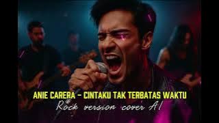 Anie Carera – Cintaku Tak Terbatas Waktu | Rock Version Cover AI viral 2025