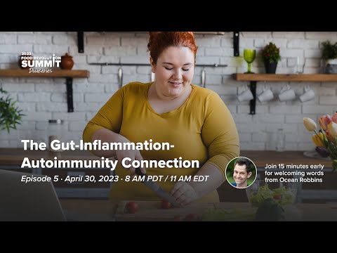 Episode 5: The Gut-Inflammation-Autoimmunity Connection - 2023 Food Revolution Summit Docuseries
