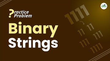 Binary Strings | School Practice Problem | GeeksforGeeks
