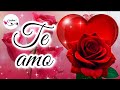 TE AMO Lindo mensaje de amor para dedicar con bonitas FRASES DE AMOR Video romántico para dedicar