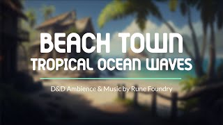 Beach Town, Tropical Ocean Waves | D&D Ambience & Music (1 Hour)