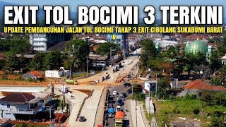 Update Exit Tol Bocimi 3 Cibolang Sukabumi Barat | Progres Jalan Tol Bocimi Tahap 3 Exit Cibolang