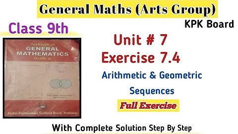 General Maths Class 9th Exercise 7.4|9th Maths Unit 7 Kpk Board| Sequence Class 9th Arts Maths
