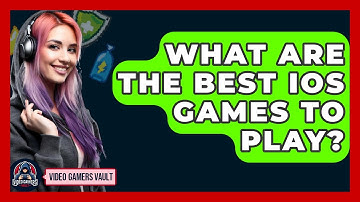 What Are The Best IOS Games To Play? - Video Gamers Vault