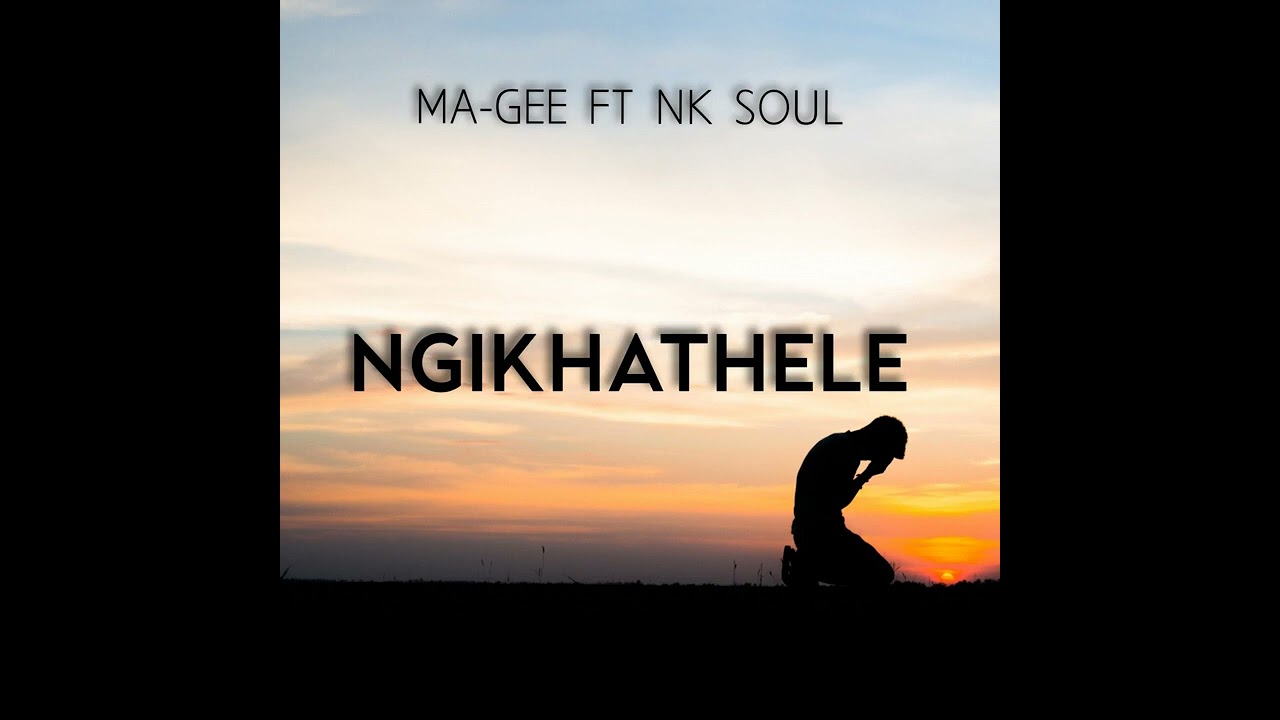 MA GEE -   Ngikhathele (feat. NK Soul) mp4