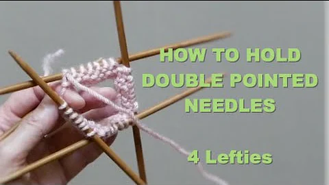 How 2 Hold Double Pointed Needles - 4 LEFTIES  (Very Detailed Tutorial)