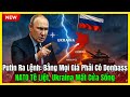 Putin Ra Lệnh: Bằng Mọi Giá Phải Có Donbass – NATO Tê Liệt, Ukraina Mất Cửa Sống