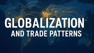 Globalization And Trade Patterns Explained How The World Connects Economically