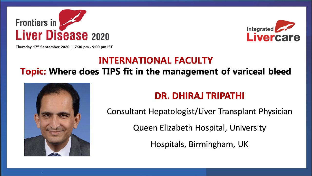 Part 3 - Where does TIPS fit in the management of variceal bleed - Dr Dhiraj Tripathi, UK