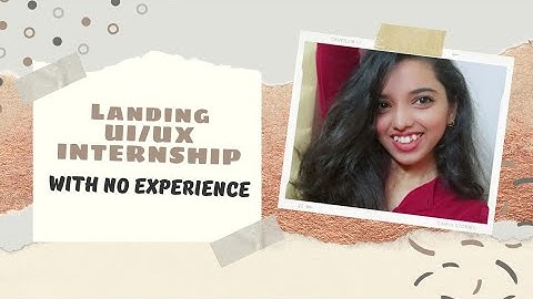 How I Landed My First UX/UI Design Internship With No Experience